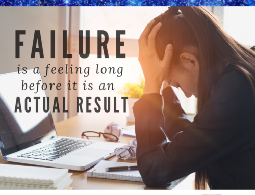 Failure is a feeling long before it is an actual result.