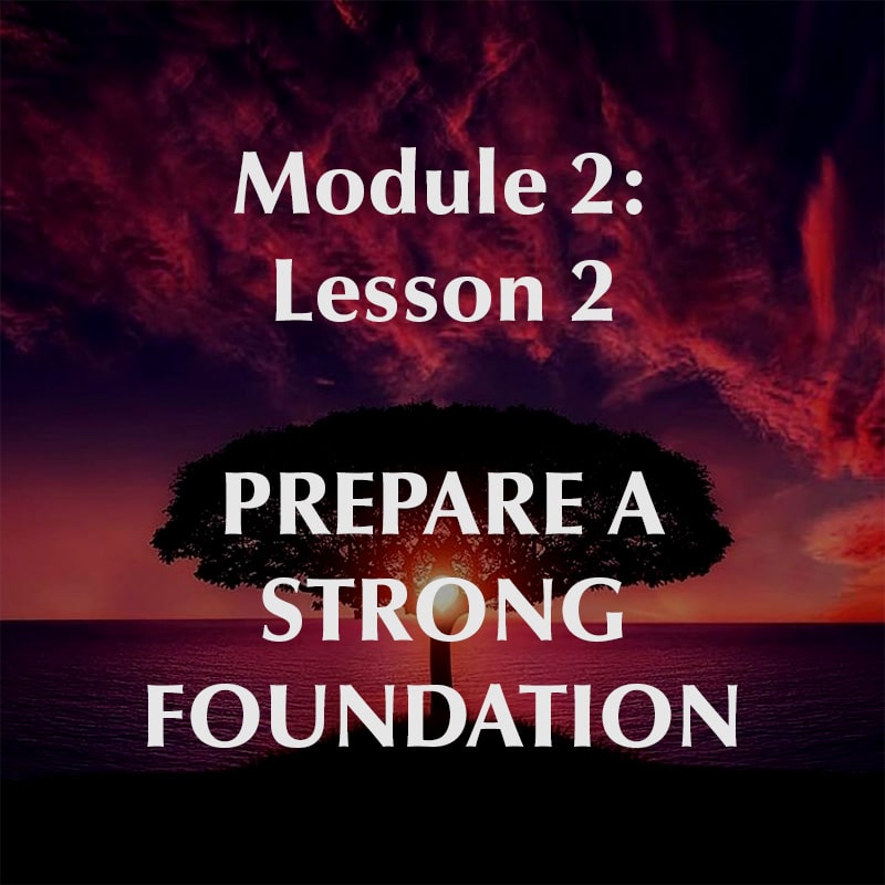 Module 2, Lesson 2, Prepare A Strong Foundation
