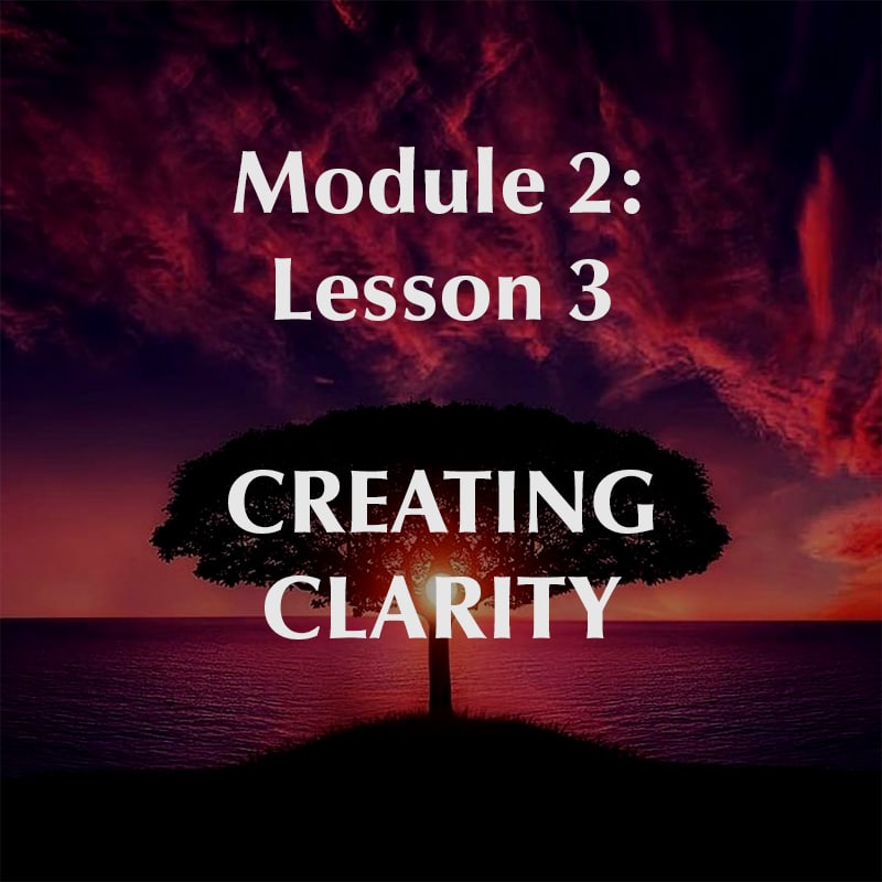 Module 2, Lesson 3, Creating Clarity