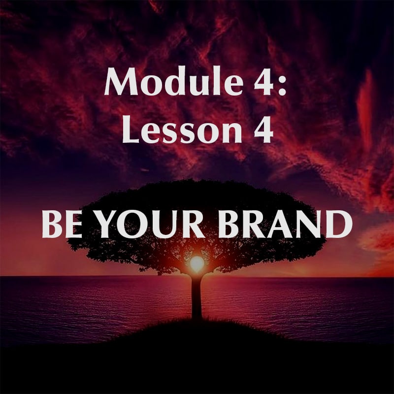 Module 4, Lesson 4, Be Your Brand